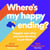 Where's My Happy Ending? - Happily Ever After and How the Heck to Get There