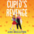 Cupid's Revenge - A Hilariously Honest YA Romance That's Full of Heart