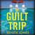 The Guilt Trip - A Twisting, Compulsive Psychological Thriller