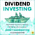 Dividend Investing - Dependable Income to Navigate All Market Environments