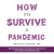 How to Survive a Pandemic