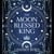 The Moon Blessed King - A lyrical fantasy adventure where two nations are divided by war but could be saved by love
