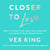 Closer to Love - How to Attract the Right Relationships and Deepen Your Connections