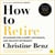 How to Retire - 20 lessons for a happy, successful, and wealthy retirement