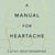 A Manual for Heartache