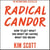 Radical Candor - How to Get What You Want by Saying What You Mean
