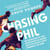 Chasing Phil - The Adventures of Two Undercover FBI Agents with the World’s Most Charming Con Man