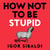How Not To Be Stupid - The Transformative Power of Independent Thinking