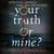 Your Truth or Mine?