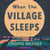 When the Village Sleeps - A Novel
