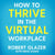 How to Thrive in the Virtual Workplace - Simple and Effective Tips for Successful, Productive and Empowered Remote Work