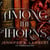 Among the Thorns - A delicious fairy tale inspired romantic fantasy with a love triangle at its heart . . .