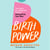 Birth Power - The Expert, No-Judgement Guide to Giving Birth, Your Way