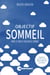 Objectif sommeil - Mode d'emploi pour mieux dormir