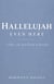 Hallelujah Even Here: A Place for Your Grief to Breathe