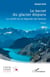 Le Secret du glacier disparu - La vérité sur la légende des Brenaz