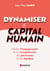 Dynamiser le capital humain - Piloter l'engagement et les compétences des personnes et des équipes