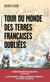 Tour du monde des terres françaises oubliées
