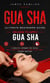 Gua Sha: Ultimate Beginners Guide on How to Apply Gua Sha - A Holistic Approach for Facial Beauty and Pain Relief Through Traditional Chinese Medicine