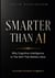 Smarter Than AI - Why Cognitive Intelligence Is The Skill That Matters Now