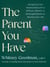 The Parent You Have - Navigating Your Relationship with a Difficult, Distant, or EstrangedParent to Reclaim Your Life