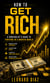 How to Get Rich: A Survivalist’s Guide to Thriving in a Broken World - Reduce Your Expenses, Clear Your Debts, Learn to Save and Invest, and Reach Your Financial Freedom