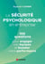 La sécurité psychologique en entreprise - 100 questions pour engager vos équipes et booster votre performance