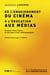 De l'enseignement du cinéma à l'éducation aux médias - Trajets théoriques et perspectives pédagogiques
