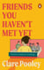 Friends You Haven't Met Yet - The feel-good and uplifting new novel from the bestselling author of The Authenticity Project