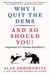 Why I Quit the Dems - And So Should You! (confessions of a reluctant Republican*)