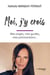 Moi, j'y crois - Mes anges, mes guides, mes prémonitions...