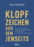Klopfzeichen aus dem Jenseits - Ein Bestatter erzählt außergewöhnliche erlebte 64 Geschichten aus dem Bestattungswesen