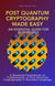 Post Quantum Cryptography Made Easy