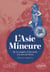 L'Asie Mineure - De la conquête d'Alexandre à la mort de Néron (334 av. J.-C.-68 apr. J.-C.)