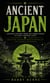 Ancient Japan: Japanese History From the Jomon Period to Early Modern Japan - An Exciting Adventure Through Samurai Life and Cultural Discoveries