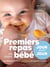 Premiers repas de mon bébé - Jour par jour - Un programme détaillé Plus de 200 recettes de moins de 15 minutes