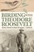 Birding with Theodore Roosevelt