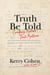 Truth Be Told - Crafting Memoir That Matters