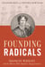 Founding Radicals - Frances Wright and the Women Who Shaped a Young America