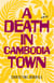 A Death in Cambodia Town - A Novel