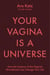 Your Vagina Is a Universe - How Understanding Your Vaginal Microbiome Can Change Your Life