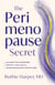 The Perimenopause Secret - A Guide to Controlling Your Hormones, Protecting Your Health, and Entering Menopause Symptom-Free