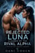 the rejected luna claimed by the rival alpha - A Rejected Mate Werewolf Romance