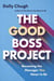 The Good Boss Project - Becoming the Manager You Mean to Be