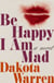 Be Happy I Am Mad - A Novel