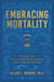 Embracing Mortality - Practices for Overcoming Death Anxiety and Living Beyond Fear