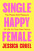 Single Happy Female - The Power and Pleasure of Life on Your Own