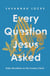 Every Question Jesus Asked - Daily Reflections on the Curious Christ