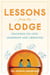 Lessons from the Lodge - Teachings on Love, Leadership, and Liberation