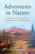 Adventures in Nature - Outdoor Stories That Engage the Body, Energize the Mind, and Nourish the Spirit